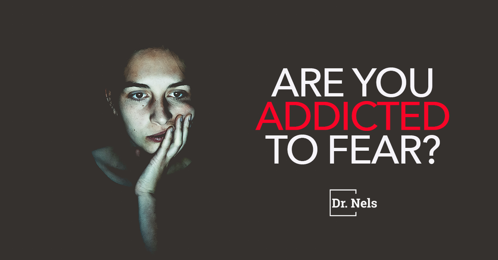 Are You Addicted To Fear?